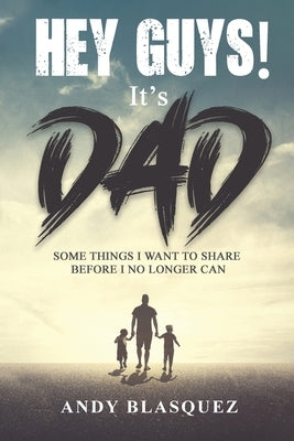Hey Guys! It's Dad: Some Things I Want to Share Before I No Longer Can Paperback Harvesting Insights