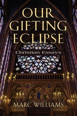 Our Gifting Eclipse: Christian Essays by Williams, Marc