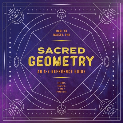 Sacred Geometry: An A-Z Reference Guide by Walker, Marilyn