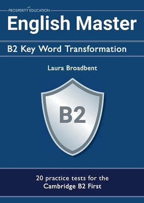 English Master B2 Key Word Transformation (20 practice tests for the Cambridge First): 200 test questions with answer keys Paperback Prosperity Education