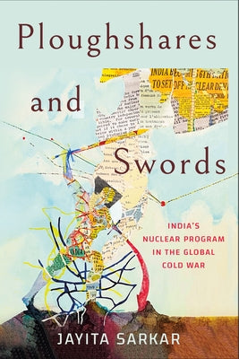 Ploughshares and Swords: India's Nuclear Program in the Global Cold War Paperback Cornell University Press