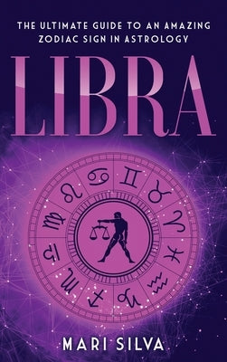 Libra: The Ultimate Guide to an Amazing Zodiac Sign in Astrology by Silva, Mari