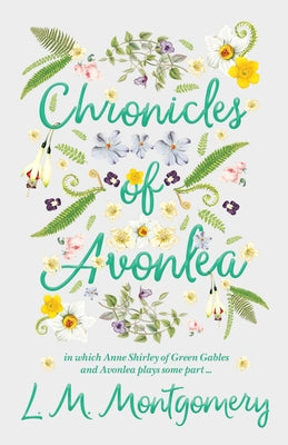 Chronicles of Avonlea, in Which Anne Shirley of Green Gables and Avonlea Plays Some Part .. Paperback Classic Books Library