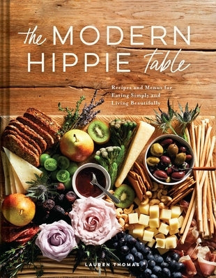 The Modern Hippie Table: Recipes and Menus for Eating Simply and Living Beautifully by Thomas, Lauren