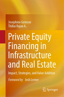 Private Equity Financing in Infrastructure and Real Estate: Impact, Strategies, and Value Addition by Gemson, Josephine