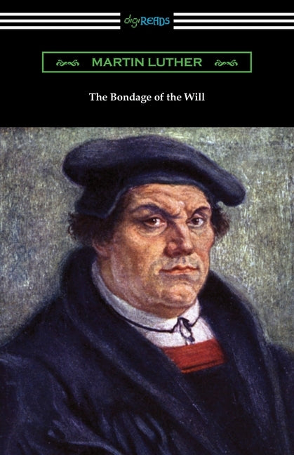 The Bondage of the Will by Luther, Martin