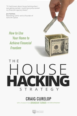 The House Hacking Strategy: How to Use Your Home to Achieve Financial Freedom by Curelop, Craig