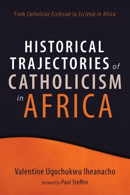 Historical Trajectories of Catholicism in Africa Paperback Resource Publications (CA)