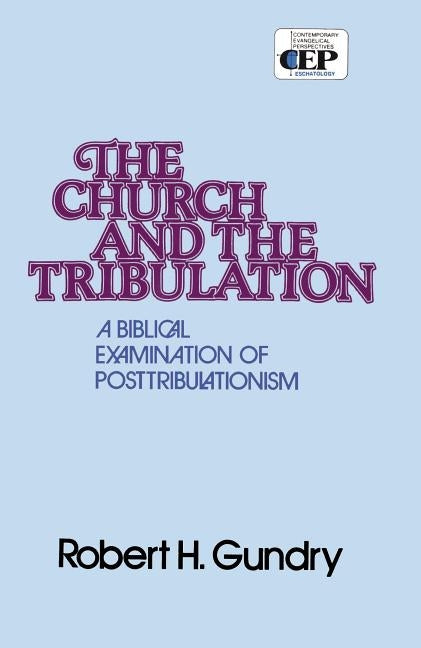 Church and the Tribulation: A Biblical Examination of Posttribulationism Paperback Zondervan Academic