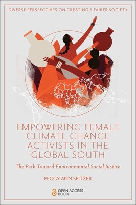 Empowering Female Climate Change Activists in the Global South: The Path Toward Environmental Social Justice Paperback Emerald Publishing Limited
