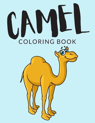 Camel Coloring Book: Camel Coloring Pages For Preschoolers, Over 40 Pages to Color, Perfect Camel Animal Coloring Books for boys, girls, an by Lab, Painto