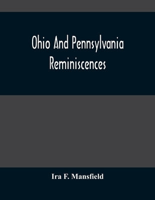 Ohio And Pennsylvania Reminiscences: Illustrations From Photographs Taken Mainly In Mahoning, Columbiana And Beaver Counties, 1880 To 1916 Paperback Alpha Edition
