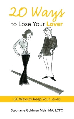 20 Ways to Lose Your Lover: (20 Ways to Keep Your Lover) by Meis Ma Lcpc, Stephanie Goldman