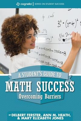 A Student's Guide to Math Success: Overcoming Barriers by Ferster, Delbert