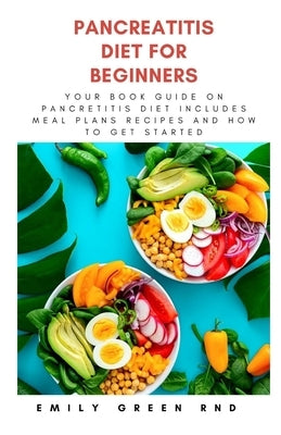 Pancreatitis Diet for Beginners: Your book guide on pancreatitis diet includes meal plans, recipes and how to get started Paperback Independently Published