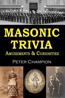 Masonic Trivia Amusements & Curiosities by Champion, Peter