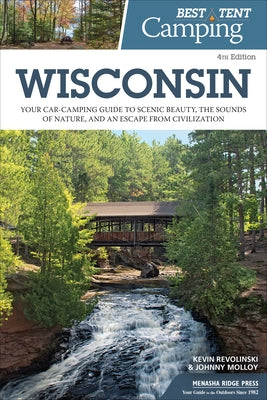 Best Tent Camping: Wisconsin: Your Car-Camping Guide to Scenic Beauty, the Sounds of Nature, and an Escape from Civilization Paperback Menasha Ridge Press