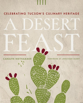 A Desert Feast: Celebrating Tucson's Culinary Heritage by Niethammer, Carolyn