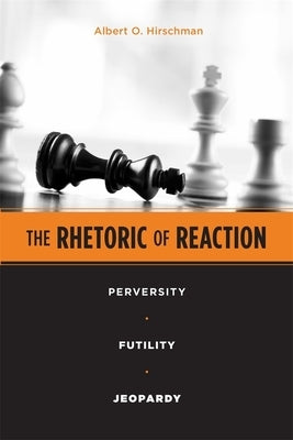 The Rhetoric of Reaction: Perversity, Futility, Jeopardy Paperback Belknap Press