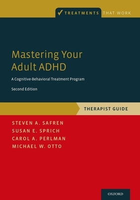 Mastering Your Adult ADHD: A Cognitive-Behavioral Treatment Program, Therapist Guide Paperback Oxford University Press, USA