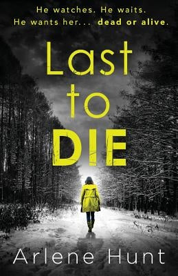 Last to Die by Hunt, Arlene