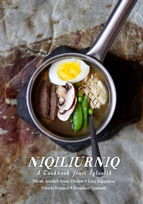 Niqiliurniq: A Cookbook from Igloolik Paperback Inhabit Media
