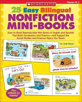 25 Easy Bilingual Nonfiction Mini-Books: Easy-To-Read Reproducible Mini-Books in English and Spanish That Build Vocabulary and Fluency--And Support th by Nayer, Judy