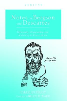 Notes on Bergson and Descartes: Philosophy, Christianity, and Modernity in Contestation Paperback Cascade Books