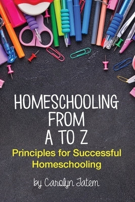 Homeschooling From A to Z by Tatem, Carolyn D.