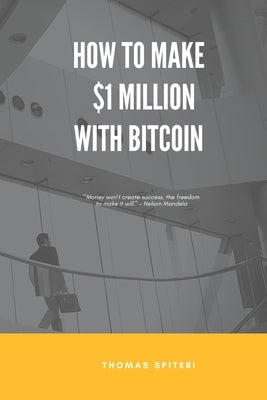 How To Make $1 Million With Bitcoin Paperback Independently Published