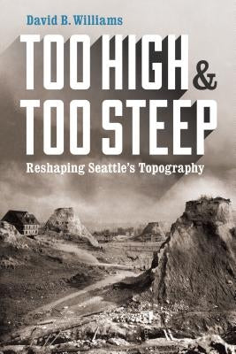 Paperback book titled "Too High and Too Steep: Reshaping Seattle's Topography" by University of Washington Press, showing the cover.