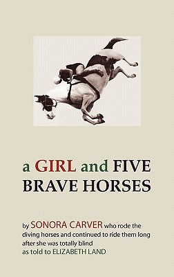 A Girl and Five Brave Horses by Carver, Sonora