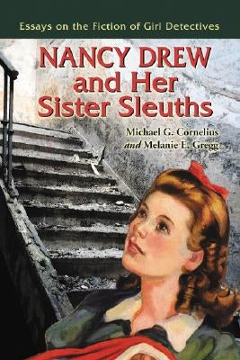 Nancy Drew and Her Sister Sleuths: Essays on the Fiction of Girl Detectives Paperback McFarland and Company, Inc.
