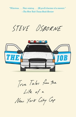 The Job: True Tales from the Life of a New York City Cop by Osborne, Steve