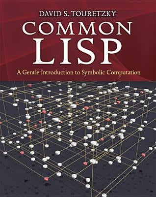 Common LISP: A Gentle Introduction to Symbolic Computation by Touretzky, David S.