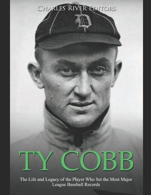 Ty Cobb: The Life and Legacy of the Player Who Set the Most Major League Baseball Records Paperback Independently Published