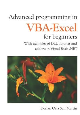 Advanced Programming in Vba-Excel for Beginners: With Examples of DLL Libraries and Add-Ins in Visual Basic .Net by Oria, Dorian