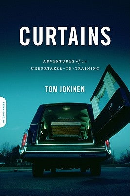 Curtains: Adventures of an Undertaker-In-Training by Jokinen, Tom