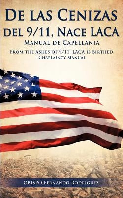 de Las Cenizas de 9/11, Nace Laca Manual de Capellania by Rodriguez, Obispo Fernando