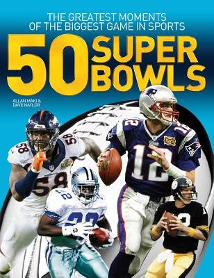 50 Super Bowls: The Greatest Moments of the Biggest Game in Sports by Maki, Allan