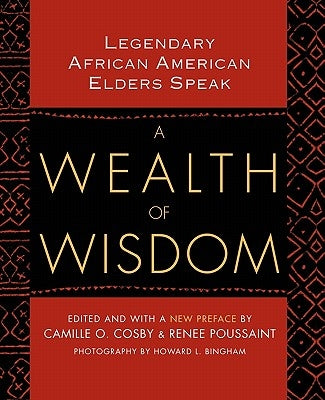 A Wealth of Wisdom: Legendary African American Elders Speak by Cosby, Camille O.