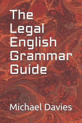 The Legal English Grammar Guide by Davies, Michael John