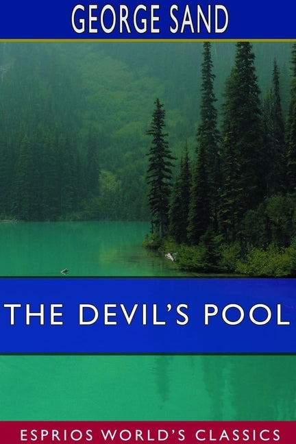 The Devil's Pool (Esprios Classics): Translated by George B. Ives - Illustrated by Edmond Rudaux by Sand, George