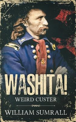 Washita!: Weird Custer by Sumrall, William