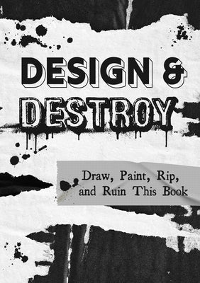 Design & Destroy: Draw, Paint, Rip, and Ruin This Bookvolume 22 by Editors of Chartwell Books