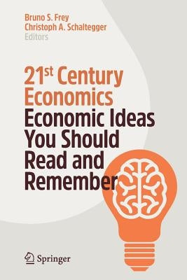 21st Century Economics: Economic Ideas You Should Read and Remember by Frey, Bruno S.
