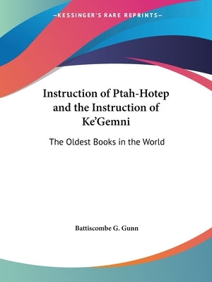 Instruction of Ptah-Hotep and the Instruction of Ke'Gemni: The Oldest Books in the World Paperback Kessinger Publishing