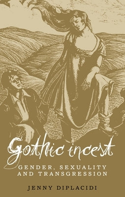 Gothic Incest: Gender, Sexuality and Transgression Paperback Manchester University Press