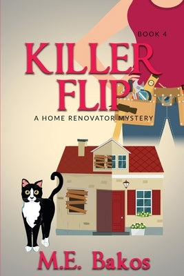 KILLER FLIP, A Home Renovator Mystery Paperback M. E. Bakos