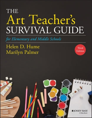 The Art Teacher's Survival Guide for Elementary and Middle Schools by Hume, Helen D.